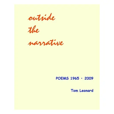 "Outside the narrative: Poems 1965 - 2009" - "" ("Leonard Tom")