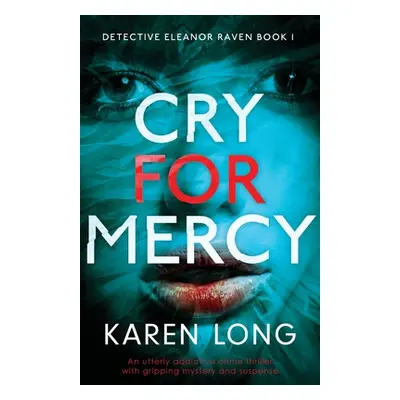 "Cry For Mercy: An utterly addictive crime thriller with gripping mystery and suspense" - "" ("L