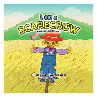 "I Am a Scarecrow: I Was Made Just For You..." - "" ("Wakil Keera Leona Evelynne")