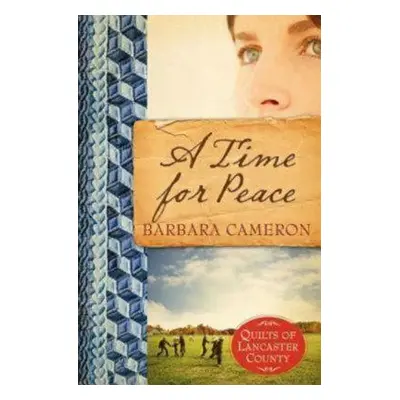 "A Time for Peace: Quilts of Lancaster County - Book 3" - "" ("Cameron Barbara")