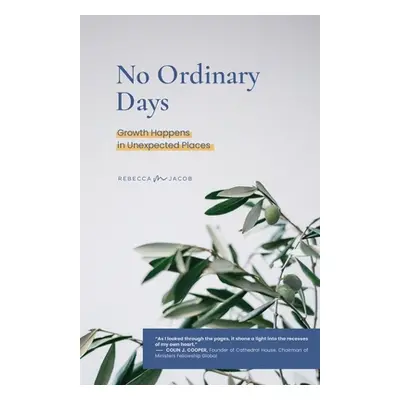 "No Ordinary Days: Growth Happens in Unexpected Places" - "" ("Jacob Rebecca M.")