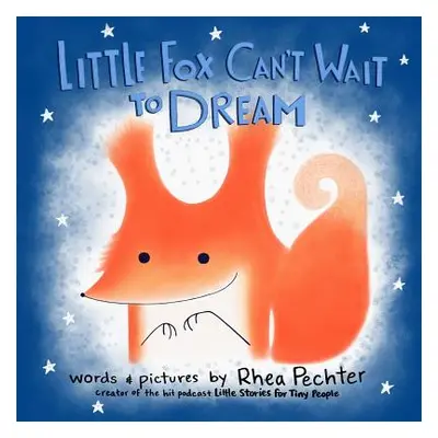 "Little Fox Can't Wait to Dream: A Rhyming Bedtime Story" - "" ("Pechter Rhea")