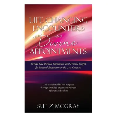 "Life Changing Encounters and Divine Appointments: Twenty-Five Biblical Encounters That Provide 