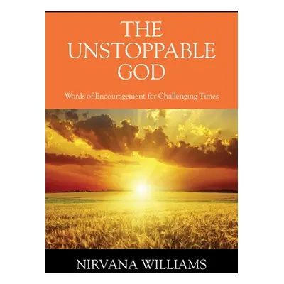 "The Unstoppable God: Words of Encouragement for Challenging Times" - "" ("Williams Nirvana")