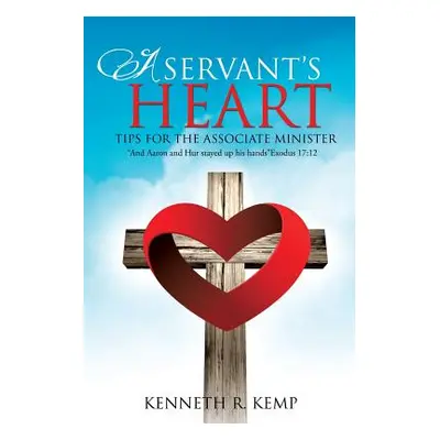 "A Servant's Heart" - "" ("Kemp Kenneth R.")