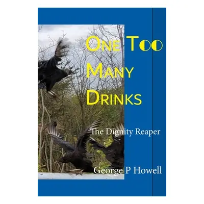 "One Two Many Drinks - Dignity Reaper" - "" ("Howell George P.")