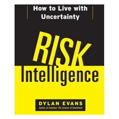 "Risk Intelligence: How to Live with Uncertainty" - "" ("Evans Dylan")