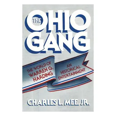 "The Ohio Gang: The World of Warren G. Harding" - "" ("Mee Charles L. Jr.")