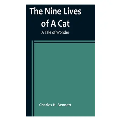 "The Nine Lives of A Cat: A Tale of Wonder" - "" ("H. Bennett Charles")