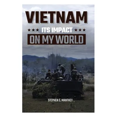 "Vietnam: Its Impact On My World" - "" ("Manthey Stephen")