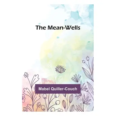 "The Mean-Wells" - "" ("Quiller-Couch Mabel")