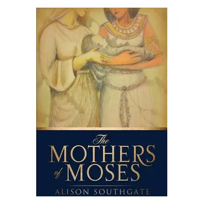 "The Mothers of Moses" - "" ("Southgate Alison")