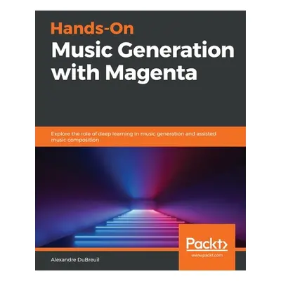 "Hands-On Music Generation with Magenta" - "" ("Dubreuil Alexandre")