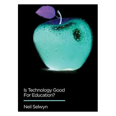 "Is Technology Good for Education" - "" ("Selwyn Neil")