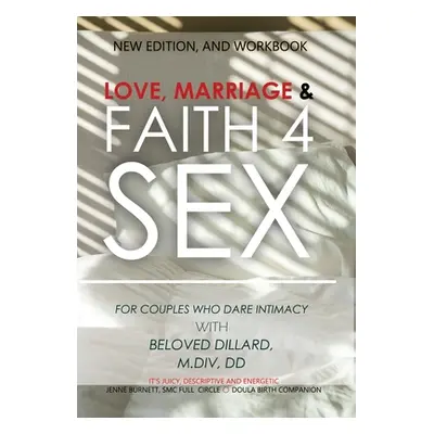 "Love, Marriage, Faith4Sex: For Couples Who Dare Intimacy" - "" ("Dillard Beloved")