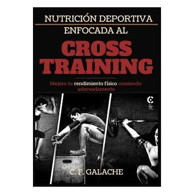 "Nutricin Deportiva Enfocada Al Cross Training" - "" ("F. Galache C.")