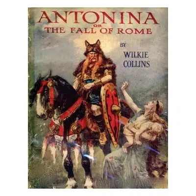 "Antonina, or, The Fall of Rome" - "" ("Collins Wilkie")