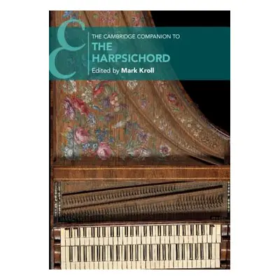 "The Cambridge Companion to the Harpsichord" - "" ("Kroll Mark")