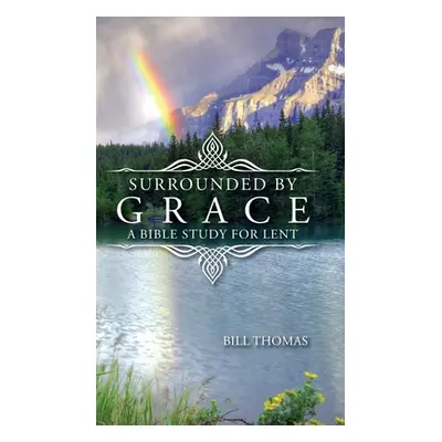 "Surrounded by Grace: A Bible Study for Lent" - "" ("Thomas Bill")