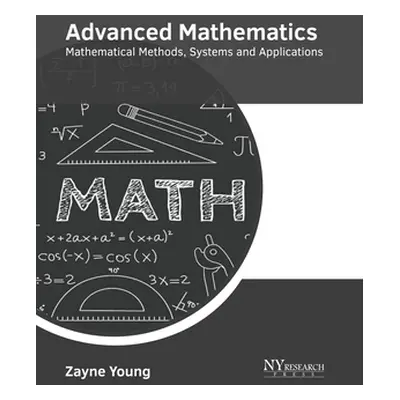 "Advanced Mathematics: Mathematical Methods, Systems and Applications" - "" ("Young Zayne")