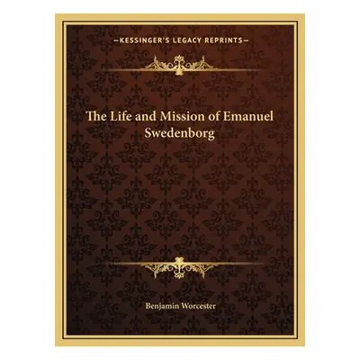 "The Life and Mission of Emanuel Swedenborg" - "" ("Worcester Benjamin")