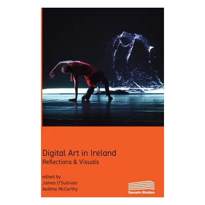 "Digital Art in Ireland: Reflections & Visuals" - "" ("O'Sullivan James")