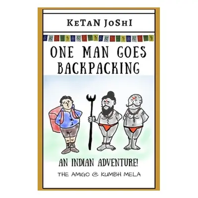 "One Man Goes Backpacking: An Indian adventure. The Amigo @ Kumbh Mela" - "" ("Joshi Ketan")