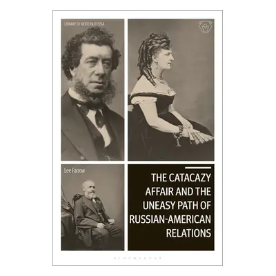 "The Catacazy Affair and the Uneasy Path of Russian-American Relations" - "" ("Farrow Lee A.")