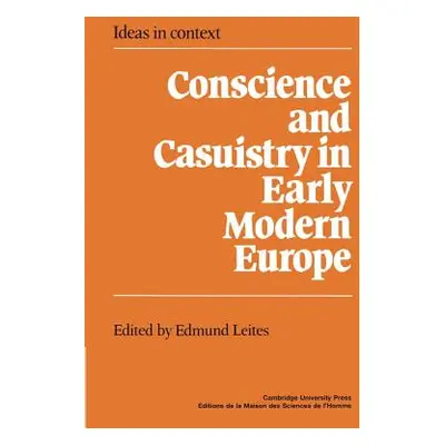 "Conscience and Casuistry in Early Modern Europe" - "" ("Leites Edmund")