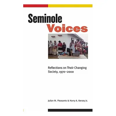 "Seminole Voices: Reflections on Their Changing Society, 1970-2000" - "" ("Pleasants Julian M.")