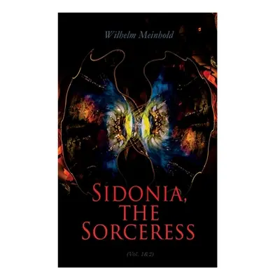 "Sidonia, the Sorceress (Vol. 1&2): A Destroyer of the Whole Reigning Ducal House of Pomerania" 