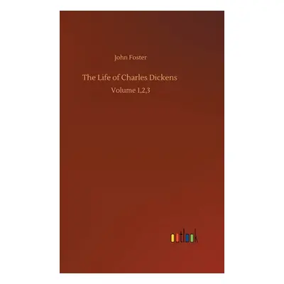 "The Life of Charles Dickens: Volume 1,2,3" - "" ("Foster John")