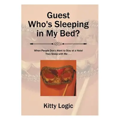 "Guest Who'S Sleeping in My Bed?: When People Don'T Want to Stay at a Hotel They Sleep with Me .