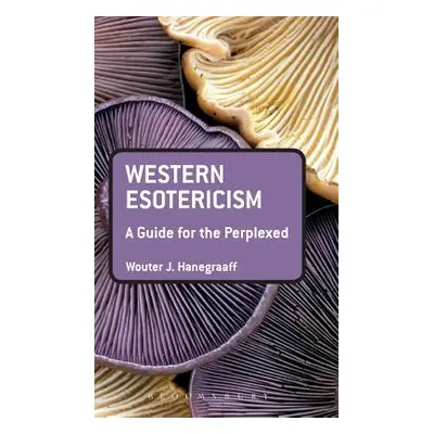 "Western Esotericism: A Guide for the Perplexed" - "" ("Hanegraaff Wouter J.")