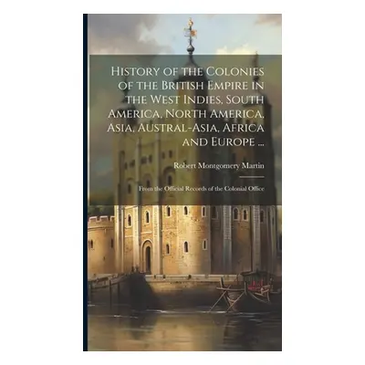 "History of the Colonies of the British Empire in the West Indies, South America, North America,