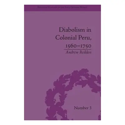 "Diabolism in Colonial Peru, 1560-1750" - "" ("Redden Andrew")