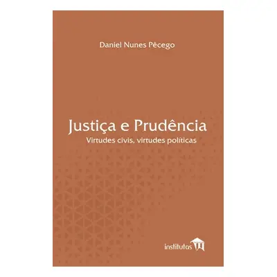 "Justia e Prudncia: Virtudes civis, virtudes polticas" - "" ("Pcego Daniel Nunes")