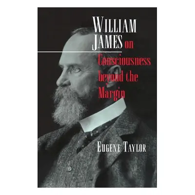 "William James on Consciousness Beyond the Margin" - "" ("Taylor Eugene")