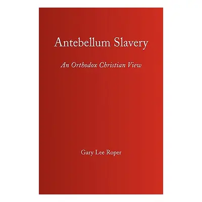 "Antebellum Slavery" - "" ("Roper Gary Lee")