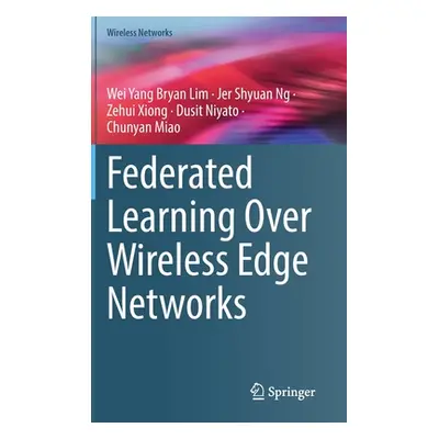 "Federated Learning Over Wireless Edge Networks" - "" ("Lim Wei Yang Bryan")