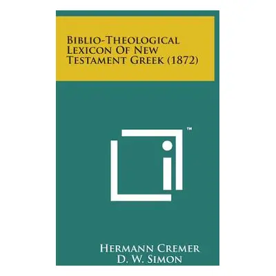 "Biblio-Theological Lexicon of New Testament Greek (1872)" - "" ("Cremer Hermann")