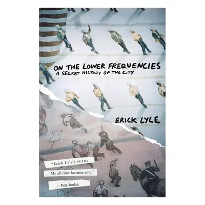 "On the Lower Frequencies: A Secret History of the City" - "" ("Lyle Erick")