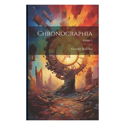 "Chronographia; Volume 2" - "" ("Syncellus Georgius")