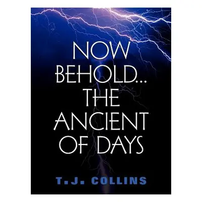 "Now Behold...The Ancient of Days" - "" ("Collins T. J.")