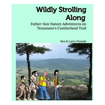 "Wildly Strolling Along: Father-Son Nature Adventures on Tennessee's Cumberland Trail" - "" ("Po