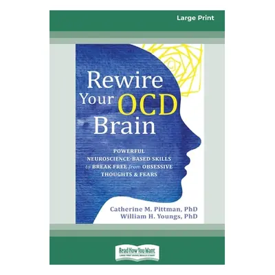 "Rewire Your OCD Brain: Powerful Neuroscience-Based Skills to Break Free from Obsessive Thoughts