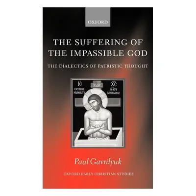 "The Suffering of the Impassible God: The Dialectics of Patristic Thought" - "" ("Gavrilyuk Paul