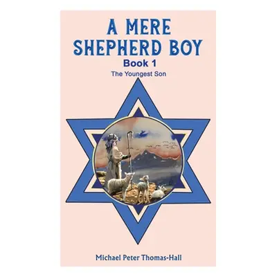 "A Mere Shepherd Boy - Book 1" - "" ("Thomas-Hall Michael Peter")