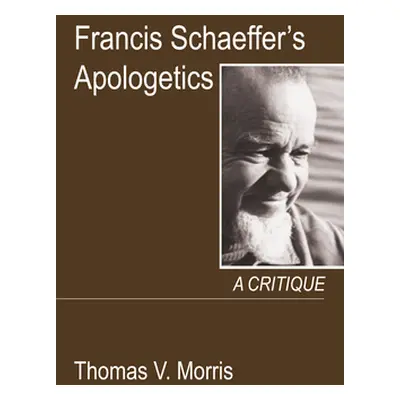 "Francis Schaeffer's Apologetics" - "" ("Morris Thomas V.")