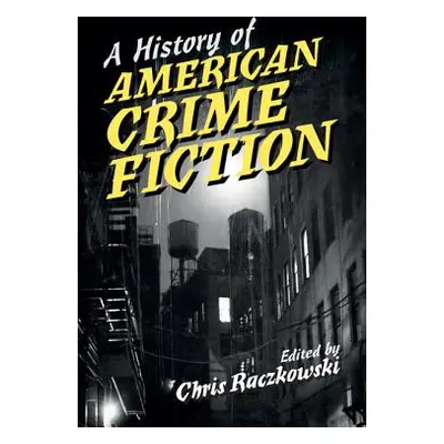 "A History of American Crime Fiction" - "" ("Raczkowski Chris")